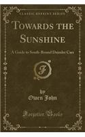 Towards the Sunshine: A Guide to South-Bound Daimler Cars (Classic Reprint)