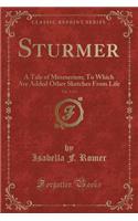 Sturmer, Vol. 3 of 3: A Tale of Mesmerism; To Which Are Added Other Sketches from Life (Classic Reprint)