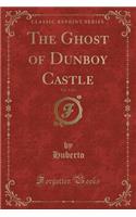 The Ghost of Dunboy Castle, Vol. 1 of 2 (Classic Reprint)