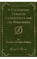 A Californian Through Connecticut and the Berkshires (Classic Reprint)