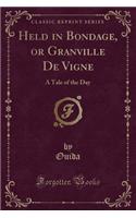 Held in Bondage, or Granville de Vigne: A Tale of the Day (Classic Reprint)