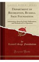 Department of Recreation, Russell Sage Foundation: Information about Its Field, Publications, and Methods of Co-Operation (Classic Reprint)