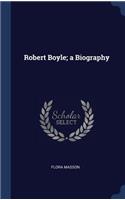 Robert Boyle; a Biography