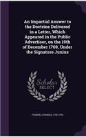 Impartial Answer to the Doctrine Delivered in a Letter, Which Appeared in the Public Advertiser, on the 19th of December 1769, Under the Signature Junius