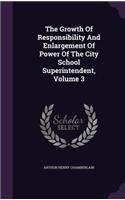 The Growth of Responsibility and Enlargement of Power of the City School Superintendent, Volume 3