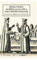Moral Panics, the Media and the Law in Early Modern England