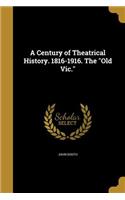 A Century of Theatrical History. 1816-1916. The Old Vic.