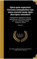 Opera Quae Supersunt. Excussis Exemplaribus Tam Manu Exaratis Quam Typis Descriptis Emendavit: Prolegomena, Apparatum Criticum, Adnotationes, Cum Aliorum Selectas Tum Suas, Indicesque Adiecit Ludovicus Janus; Volumen 2