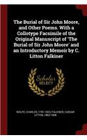 The Burial of Sir John Moore, and Other Poems. with a Collotype Facsimile of the Original Manuscript of 'the Burial of Sir John Moore' and an Introductory Memoir by C. Litton Falkiner
