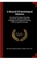 A Manual of Psychological Medicine