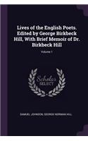 Lives of the English Poets. Edited by George Birkbeck Hill, with Brief Memoir of Dr. Birkbeck Hill; Volume 1