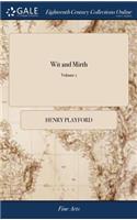 Wit and Mirth: Or, Pills to Purge Melancholy. Being a Collection of the Best Merry Ballads and Songs, Old and New. ... the Third Edition. Vol. 1. of 1; Volume 1