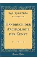 Handbuch Der ArchÃ¤ologie Der Kunst (Classic Reprint)