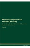 Reversing Lymphomatoid Papulosis Naturally the Raw Vegan Plant-Based Detoxification & Regeneration Workbook for Healing Patients. Volume 2