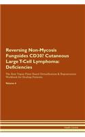 Reversing Non-Mycosis Fungoides CD30- Cutaneous Large T-Cell Lymphoma: Deficiencies The Raw Vegan Plant-Based Detoxification & Regeneration Workbook for Healing Patients.Volume 4
