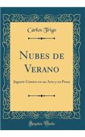 Nubes de Verano: Juguete CÃ³mico En Un Acto Y En Prosa (Classic Reprint)