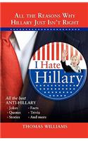 I Hate Hillary: All the Reasons Why Hillary Just Isn't Right