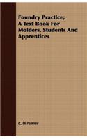 Foundry Practice; A Text Book For Molders, Students And Apprentices