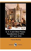 Q. 6. A and Other Places: Recollections of 1916, 1917 and 1918 (Illustrated Edition) (Dodo Press)(English)