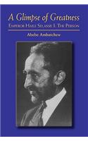 Glimpse of Greatness: Haile Selassie I: The Person