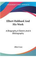 Elbert Hubbard And His Work