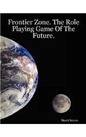 Frontier Zone. The Role Playing Game Of The Future. (Classic Edition.)