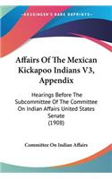 Affairs Of The Mexican Kickapoo Indians V3, Appendix