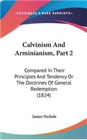 Calvinism And Arminianism, Part 2: Compared In Their Principles And Tendency Or The Doctrines Of General Redemption (1824)