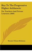 Key To The Progressive Higher Arithmetic: For Teachers And Private Learners (1869)