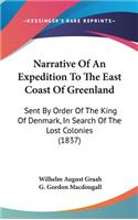 Narrative Of An Expedition To The East Coast Of Greenland: Sent By Order Of The King Of Denmark, In Search Of The Lost Colonies (1837)