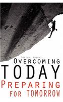 Overcoming Today Preparing For Tomorrow