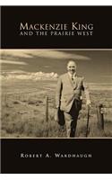 Mackenzie King and the Prairie West