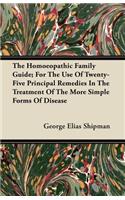 The Homoeopathic Family Guide; For The Use Of Twenty-Five Principal Remedies In The Treatment Of The More Simple Forms Of Disease
