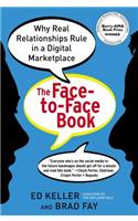 The Face-To-Face Book: Why Real Relationships Rule in a Digital Marketplace