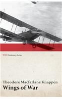 Wings of War - An Account of the Important Contribution of the United States to Aircraft Invention, Engineering, Development and Production during the World War (WWI Centenary Series)