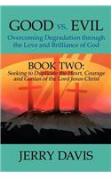 Good vs. Evil...Overcoming Degradation Through the Love and Brilliance of God: Book Two: Seeking to Duplicate the Heart, Courage and Genius of the Lor(English)