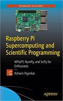 Raspberry Pi Supercomputing And Scientific Programming Mpi4Py, Numpy, And Scipy For Enthusiasts