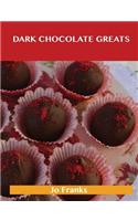 Dark Chocolate Greats: Delicious Dark Chocolate Recipes, the Top 48 Dark Chocolate Recipes