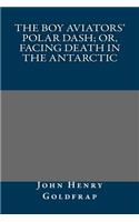 The Boy Aviators' Polar Dash; Or, Facing Death in the Antarctic: (English)