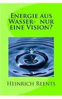 Energie aus Wasser- eine Vision?