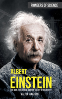 Albert Einstein: The Man, the Genius, and the Theory of Relativity(Pioneers of Science)