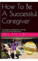 How To Be A Successful Caregiver