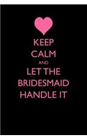 Keep Calm and Let the Bridesmaid Handle It