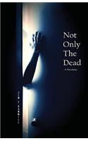 Not Only the Dead: (English)