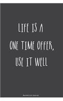 Bucket List Journal: Life Is A One Time Offer, Use It Well. Record Your 100 Bucket List Ideas, Goals, Dreams & Deadlines in One Handy Journal Notebook.
