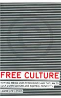 Free Culture: How Big Media Uses Technology and the Law to Lock Down Culture and Control Creativity