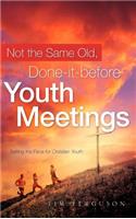 Not the Same Old, Done-it-before Youth Meetings