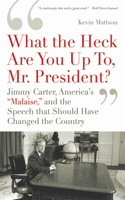 What the Heck Are You Up To, Mr. President?