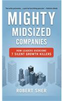 Mighty Midsized Companies: How Leaders Overcome 7 Silent Growth Killers(English)