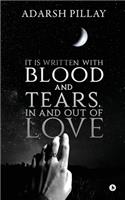 It Is Written with Blood and Tears, in and out of Love